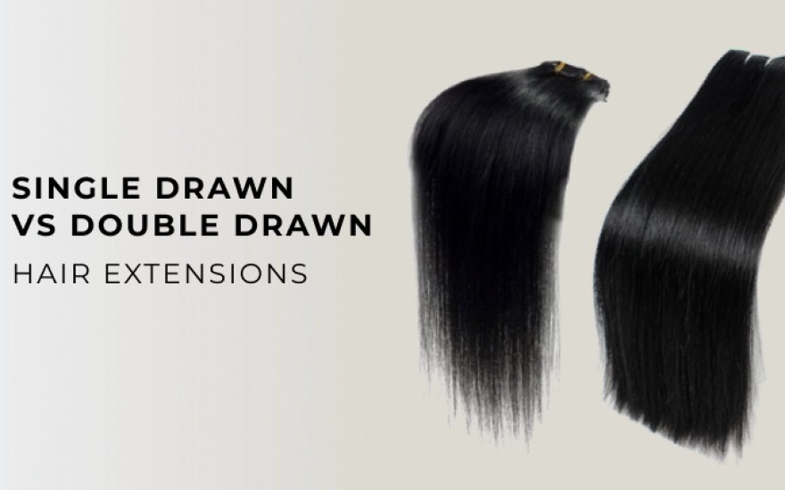 Single Drawn vs. Double Drawn Hair Extensions: A Comprehensive Guide